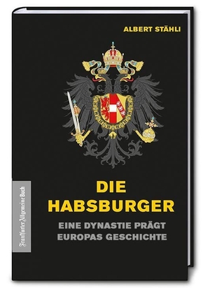 Stähli, Albert. Die Habsburger - Eine Dynastie prägt Europas Geschichte. Frankfurter Allgem.Buch, 2020.