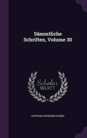 Lessing, Gotthold Ephraim. Sämmtliche Schriften, Volume 30. Touchladybirdlucky Studios, 2016.