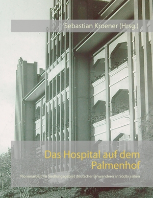 Kroener, Sebastian (Hrsg.). Das Hospital auf dem Palmenhof - Pionierarbeit im Siedlungsgebiet deutscher Einwanderer in Südbrasilien. Books on Demand, 2016.