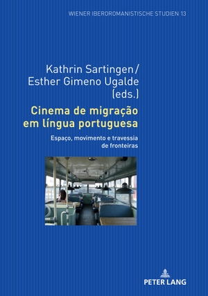 Sartingen, Kathrin / Esther Gimeno Ugalde (Hrsg.). Cinema de migração em língua portuguesa - Espaço, movimento e travessia de fronteiras. Peter Lang, 2021.