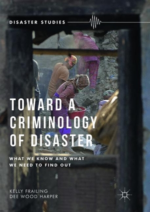 Harper, Dee Wood / Kelly Frailing. Toward a Criminology of Disaster - What We Know and What We Need to Find Out. Palgrave Macmillan US, 2019.