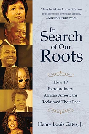Gates, Henry Louis. In Search of Our Roots - How 19 Extraordinary African Americans Reclaimed Their Past. Skyhorse Publishing, 2017.