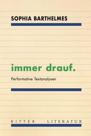 Barthelmes, Sophia. immer drauf. - Performative Textanalysen. Ritter Verlag, 2026.
