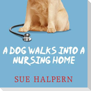 A Dog Walks Into a Nursing Home Lib/E: Lessons in the Good Life from an Unlikely Teacher