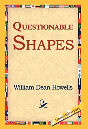 Howells, William Dean. Questionable Shapes. 1st World Library - Literary Society, 2006.