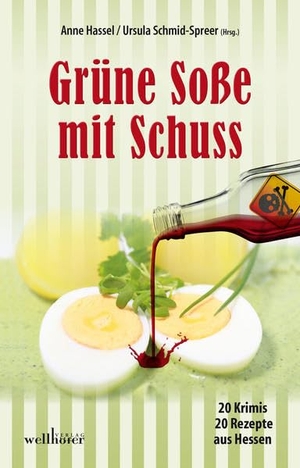 Jöst, Simone / Bengtzon, Paula et al. Grüne Soße mit Schuss - 20 Krimis und 20 Rezepte aus Hessen. Wellhöfer Verlag, 2015.
