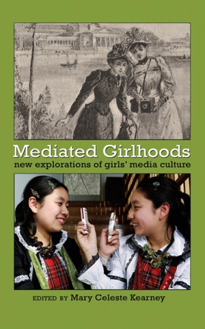 Kearney, Mary Celeste (Hrsg.). Mediated Girlhoods - New Explorations of Girls¿ Media Culture. Peter Lang, 2011.