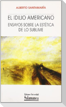El idilio americano : ensayos sobre la estética de lo sublime
