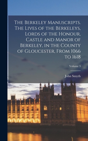 Smyth. The Berkeley Manuscripts. The Lives of the Berkeleys, Lords of the Honour, Castle and Manor of Berkeley, in the County of Gloucester, From 1066 to 1618; Volume 3. Tradd Street Press, 2022.