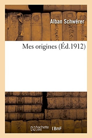 Schwérer. Mes Origines. Hachette Livre - BNF, 2016.