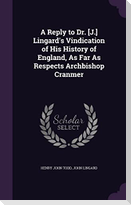 A Reply to Dr. [J.] Lingard's Vindication of His History of England, As Far As Respects Archbishop Cranmer