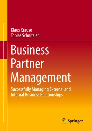 Schnitzler, Tobias / Klaus Krause. Business Partner Management - Successfully Managing External and Internal Business Relationships. Springer Fachmedien Wiesbaden, 2022.