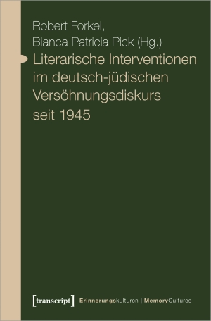 Forkel, Robert / Bianca Patricia Pick (Hrsg.). Literarische Interventionen im deutsch-jüdischen Versöhnungsdiskurs seit 1945. Transcript Verlag, 2023.