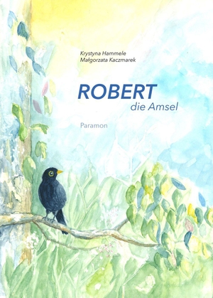 Hammele, Krystyna. Robert, die Amsel. Paramon, 2026.