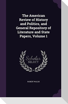 The American Review of History and Politics, and General Repository of Literature and State Papers, Volume 1