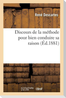 Discours de la Méthode Pour Bien Conduire Sa Raison (Éd.1881)