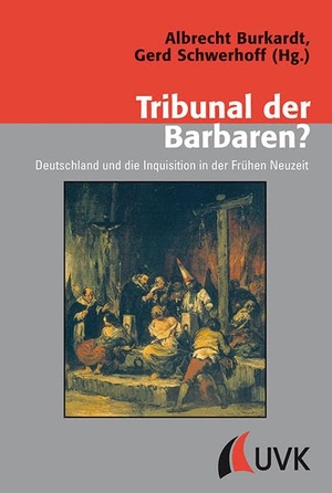 Burkardt, Albrecht / Gerd Schwerhoff (Hrsg.). Tribunal der Barbaren? - Deutschland und die Inquisition in der Frühen Neuzeit. UVK Verlagsgesellschaft mbH, 2013.