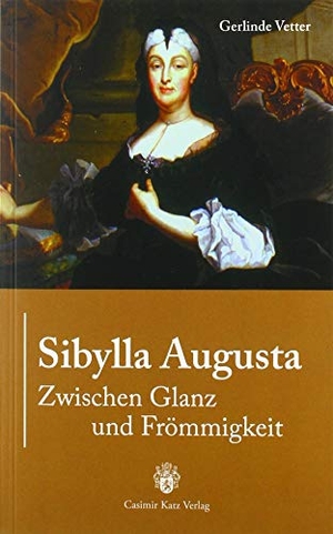 Vetter, Gerlinde. Sibylla Augusta - Zwischen Glanz und Frömmigkeit. Der Hof der badischen Markgräfin Sibylla Augusta. Katz Casimir Verlag, 2019.