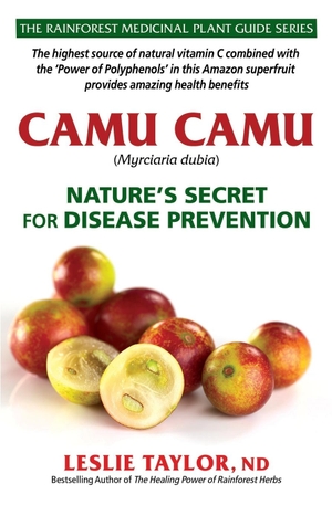 Taylor, Leslie. Camu Camu - Nature's Secret for Disease Prevention. Rain-Tree Publishers, 2020.