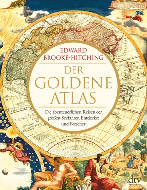 Brooke-Hitching, Edward. Der goldene Atlas - Die abenteuerlichen Reisen der großen Seefahrer, Entdecker und Forscher. dtv Verlagsgesellschaft, 2019.