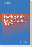 Teratology in the Twentieth Century Plus Ten