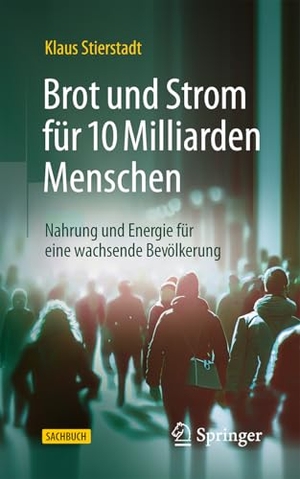 Stierstadt, Klaus. Brot und Strom für 10 Milliarden Menschen - Nahrung und Energie für eine wachsende Bevölkerung. Springer, 2025.