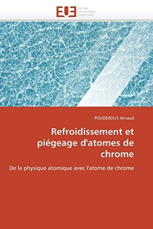 Arnaud-P. Refroidissement et piégeage d'atomes de chrome. OmniScriptum GmbH & Co KG, 2018.