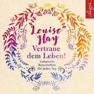 Hay, Louise. Vertraue dem Leben! - Liebevolle Botschaften für jeden Tag: 6 CDs. Hörbuch Hamburg, 2019.