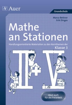 Bettner, Marco / Erik Dinges. Mathe an Stationen. Klasse 3 - Handlungsorientierte Materialien zu den Kernthemen der Klasse 3. Auer Verlag i.d.AAP LW, 2010.
