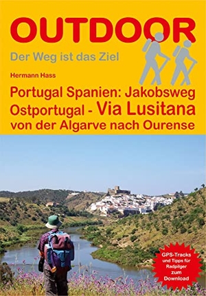 Hass, Hermann. Portugal Spanien: Jakobsweg Ostportugal Via Lusitana - von der Algarve nach Ourense. Stein, Conrad Verlag, 2017.