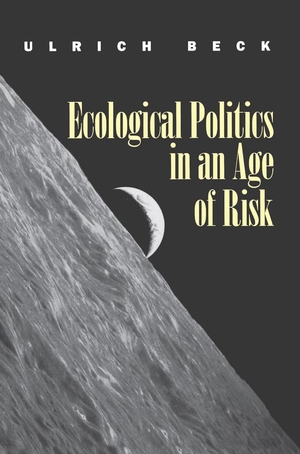 Beck, Ulrich. Ecological Politics in an Age of Risk. POLITY PR, 1995.
