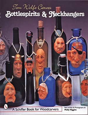 Wolfe, Tom. Tom Wolfe Carves Bottlespirits & Neckhangers. Schiffer Publishing, 1998.