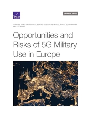 Lee, Mary / Dimarogonas, James et al. Opportunities and Risks of 5g Military Use in Europe. RAND Corporation, 2023.