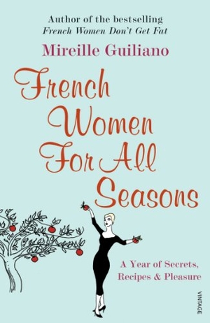 Guiliano, Mireille. French Women For All Seasons - A Year of Secrets, Recipes & Pleasure. DK, 2007.