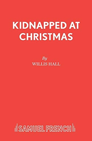 Hall, Willis. Kidnapped at Christmas. Samuel French Ltd, 2016.