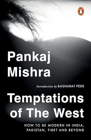 Mishra, Pankaj. Temptations of the West - How to Be Modern in India, Pakistan, Tibet and Beyond: With a New Introduction by Hilary Mantel. Penguin Random House India Pvt. Ltd, 2025.