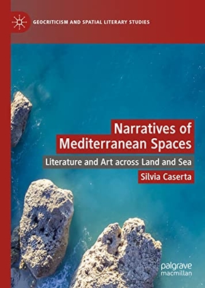 Caserta, Silvia. Narratives of Mediterranean Spaces - Literature and Art across Land and Sea. Springer International Publishing, 2022.