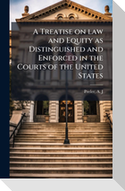 A Treatise on law and Equity as Distinguished and Enforced in the Courts of the United States