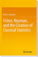 Fisher, Neyman, and the Creation of Classical Statistics