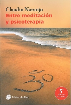 Naranjo, Claudio. Entre meditación y psicoterapia. Ediciones La Llave, 2012.