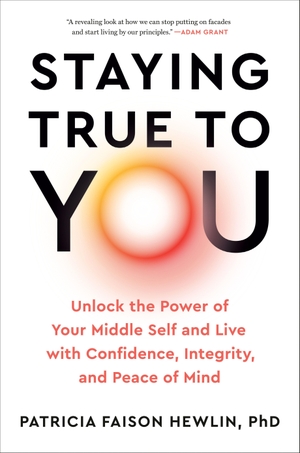 Faison Hewlin, Patricia. Staying True to You - Unlock the Power of Your Middle Self and Live with Confidence, Integrity, and Peace of Mind. Penguin Publishing Group, 2026.