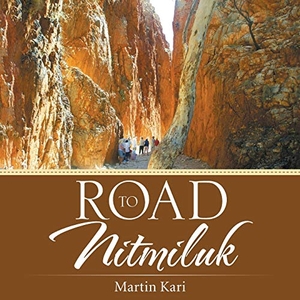 Kari, Martin. Road to Nitmiluk. Balboa Press Australia, 2017.