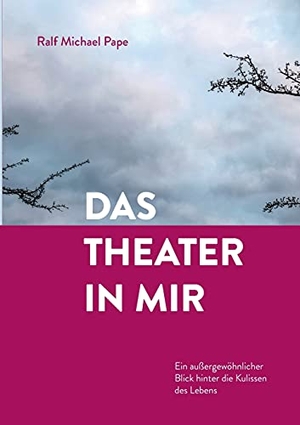 Pape, Ralf Michael. Das Theater in mir - Ein außergewöhnlicher Blick hinter die Kulissen des Lebens. tredition, 2021.