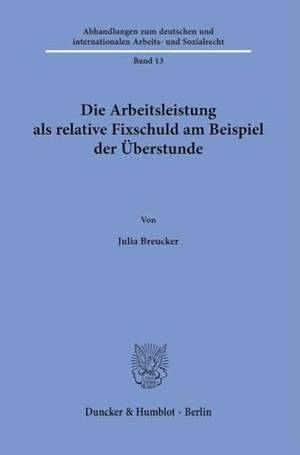 Breucker, Julia. Die Arbeitsleistung als relative Fixschuld am Beispiel der Überstunde. Duncker & Humblot GmbH, 2023.