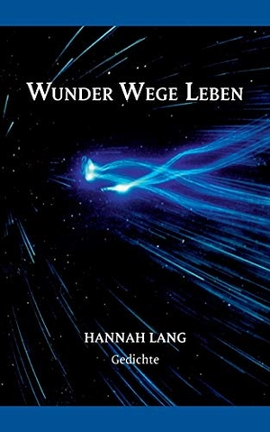 Lang, Hannah. Wunder Wege Leben - Gedichte. Books on Demand, 2016.