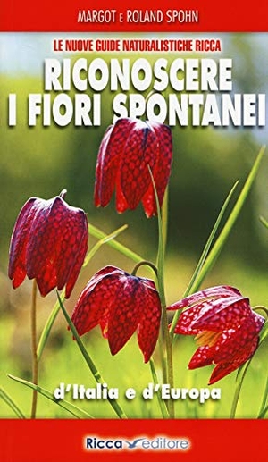 Spohn, Margot / Roland Spohn. Riconoscere i fiori spontanei d'Italia e d'Europa. Ricca Editore, 2014.