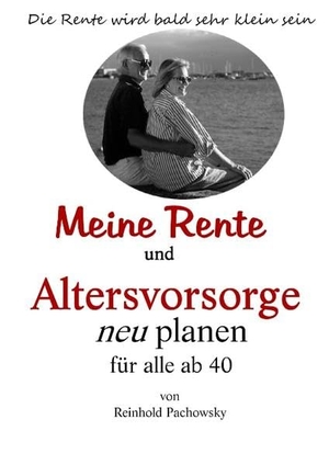 Pachowsky, Reinhold. Meine Rente und Altersvorsorge neu planen - für alle ab 40. Books on Demand, 2018.