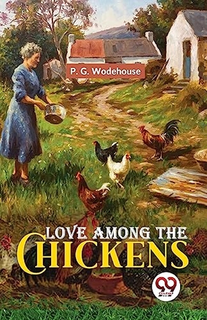 Wodehouse, P. G.. Love Among the Chickens. Double 9 Books LLP, 2023.