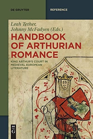 Tether, Leah / Johnny McFadyen (Hrsg.). Handbook of Arthurian Romance - King Arthur's Court in Medieval European Literature. De Gruyter, 2019.