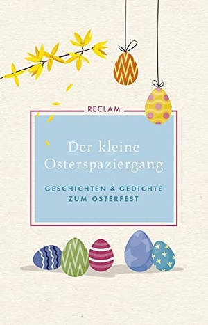 Der kleine Osterspaziergang - Geschichten und Gedichte zum Osterfest. Reclam Philipp Jun., 2019.